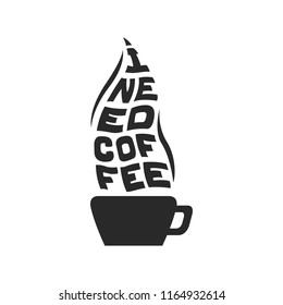 Black lettering I need coffee on isolated white background. Coffee Caligraphy. A poster for the coffee house. Design of a glass for coffee.
