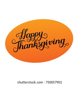Black lettering on orange background. Happy Thanksgiving lettering on orange oval background. Greeting card lettering.