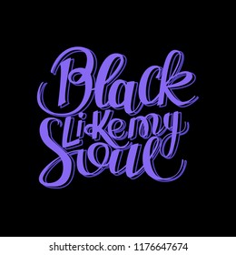 Black like my soul. Hand lettered phrase. Vector illustration for poster, flyer, blog or decoration