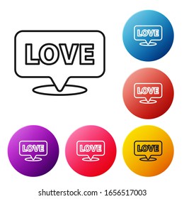 Black line Speech bubble with text love icon isolated on white background. Valentines day. Set icons colorful circle buttons. Vector Illustration