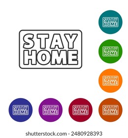 Black line Stay home icon isolated on white background. Corona virus 2019-nCoV. Set icons in color circle buttons. Vector