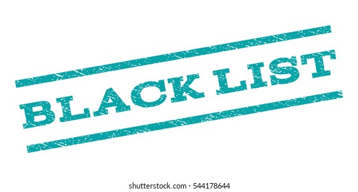 Black List watermark stamp. Text caption between parallel lines with grunge design style. Rubber seal stamp with dust texture. Vector cyan color ink imprint on a white background.