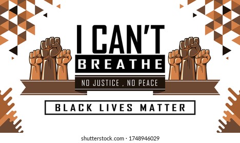 Black Lives Matter Banner For Protest, Rally Or Awareness Campaign Against Racial Discrimination Of Dark Skin Color. I Cant Breathe Slogan. Raised Fists Against Police Brutality. No Justice No Peace