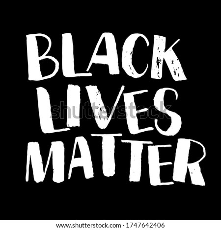 Black lives matter hand drawn poster. Lettering quote on blak background. Billboard against racism, discrimination and violence. Typography design.