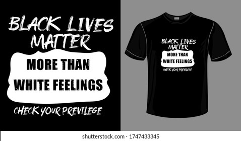 Black lives Matter More than White Feelings Check Privilege T-Shirt,Black lives matter quote-activist tshirt design,justice for black people t-shirt design