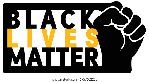 Black lives matter movement. Raised, clenched fist. No racism movement, protesting for human rights. Sticker sign with the text Black lives matter. Colors black, yellow and white.