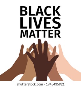 Black lives matter. People putting their hands together. Motivational poster against racism and discrimination. Vector.