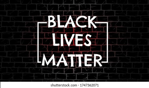 Black Lives Matter poster to stop racism, to support society protest demonstration againg police lawlessness, violence, hate for social media, post, banner on grunge brick wall background, neon light