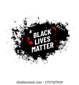 Black Lives Matter. Protest poster with black grunge background and blood splatter. Stop racism