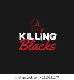 BLACK LIVES MATTER
STOP KILLING BLACKS AWARNESS DESIGN WHICH YOU CAN USE ON TSHIRTS. 