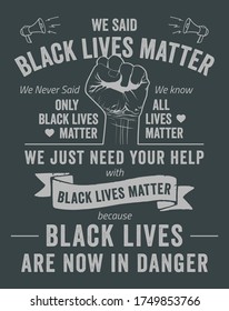 Black Lives Matter typographic poster. We said black lives matter, we never said only black lives matter, we know all lives matter poster. 2 color for t-shirt printing.