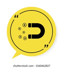 Black Magnet with money icon isolated on white background. Concept of attracting investments, money. Big business profit attraction and success. Yellow speech bubble symbol. Vector Illustration