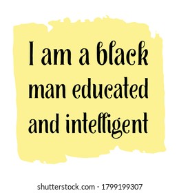  I am a black man educated and intelligent. Vector Quote