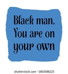 Black man. You are on your own. Vector Quote
