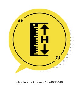 Black The measuring height and length icon isolated on white background. Ruler, straightedge, scale symbol. Yellow speech bubble symbol. Vector Illustration