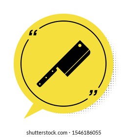 Black Meat chopper icon isolated on white background. Kitchen knife for meat. Butcher knife. Yellow speech bubble symbol. Vector Illustration
