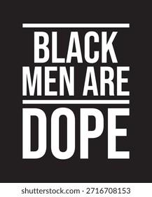 Black Men Are Dope Bold Typography Quote Design for T Shirt and Print