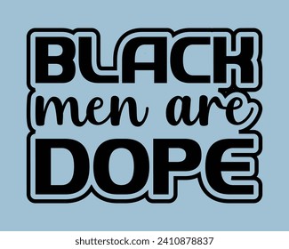 Black Men are Dope   Typography Design,Black History Typography T Shirt Design,Black History quote and vector,african freedom day Cut Files,vector illustration design graphic Black history month
