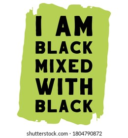  I am black mixed with black. Isolated Vector Quote