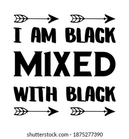 I am black mixed with black. Vector Quote