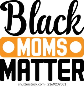 Black Moms Matter Design And Vector File