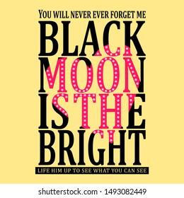 BLACK MOON IS THE BRIGHT,Graphic design print t-shirs women,vector