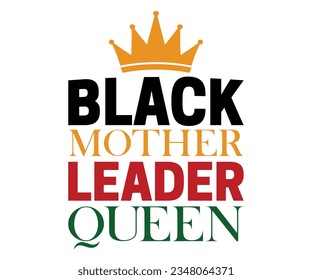 Black Mother Leader Queen SVG, Black History Month SVG, Black History Quotes T-shirt, BHM T-shirt, African American Sayings, African American SVG File For Silhouette Cricut Cut Cutting svg