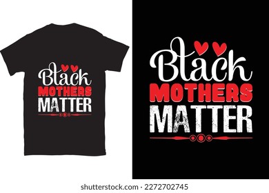 Black Mothers Matter-Mother's Day typography t-shirt design vector template. You can use the design for posters, bags, mugs, labels, 
badges, etc. You can download this design.