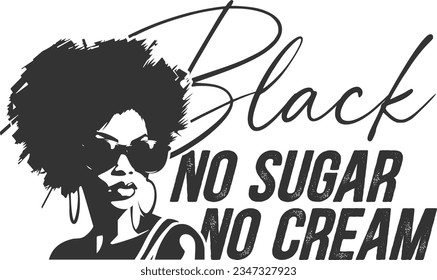 Black No Sugar No Cream - Strong Black Woman