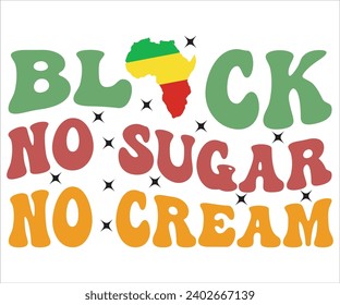 Black No Sugar No Cream Svg,Black History Month Svg,Retro,Juneteenth Svg,Black History Quotes,Black People Afro American T shirt,BLM Svg,Black Men Woman,In February in United States and Canada, svg