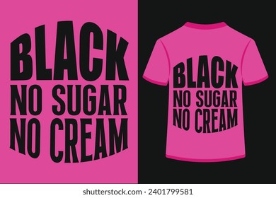 Black No Sugar No Cream T-shirt Design