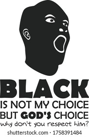 "Black is not my Choice" Stop Racism 