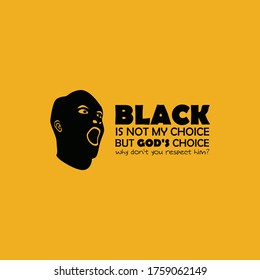 "Black is not my Choice" Stop Racism Concept