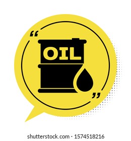 Black Oil barrel icon isolated on white background. Oil drum container. For infographics, fuel, industry, power, ecology. Yellow speech bubble symbol. Vector Illustration