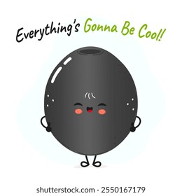 Black Olive character. Everything is gonna be cool card. Vector hand drawn cartoon kawaii character illustration icon. Isolated on white background. Black Olive character concept