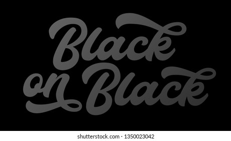 Black on Black. Hand Lettering. Vector logo illustration. Modern Calligraphy On Black Background.