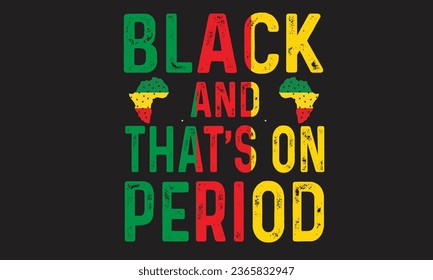 Black And That’s On Period T-Shirt Design