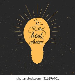 Black and orange motivational posters. Vintage style light bulb with calligraphy. Inspirational typography on chalkboard. Hand drawn typography poster It is the best choice