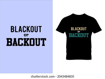 Black out or back out T-shirt. Graphic design. Premium class t shirts. Typography design. Motivational quotes. Beauty fashion. Unique idea. Vintage texture.eps