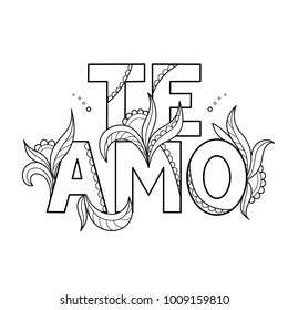 Black outline isolated hand drawn decorative quote in spanish language. Line lettering phrase, handmade print poster on white background. Te amo, i love you. Page of coloring book.