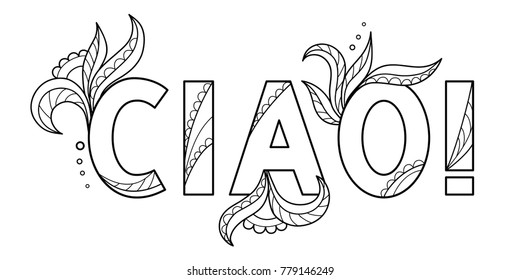 Black outline isolated hand drawn decorative word in italian language. Line lettering phrase, handmade print poster on white background. Ciao, hello. Page of coloring book.