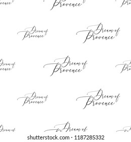 Black outline seamless pattern with dream of Provence lettering. Vintage sketch vector pattern or card design.