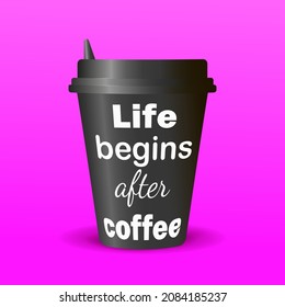 Black paper coffee cup with a black lid. White text - Life begins after coffee. Purple background. Vector design.