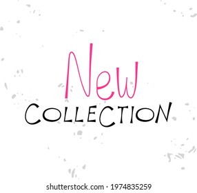 Black and pink New Collection lettering on white textured background. Clothing store promo quote. Fashion shop typography coupon, card, flyer, brochure, poster, label, badge design. Advertising slogan