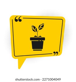 Black Plant in pot icon isolated on white background. Plant growing in a pot. Potted plant sign. Yellow speech bubble symbol. Vector Illustration