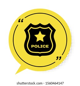 Black Police badge icon isolated on white background. Sheriff badge sign. Yellow speech bubble symbol. Vector Illustration