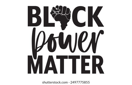 Black Power Matter - Labor Day T shirt Design, Handmade calligraphy vector illustration, used for poster, simple, lettering  For stickers, mugs, etc.