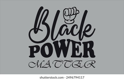 black power matter - labor t shirts design, Calligraphy t shirt design,Hand drawn lettering phrase, Silhouette,Isolated on white background, Files for Cutting Cricut and  EPS 10