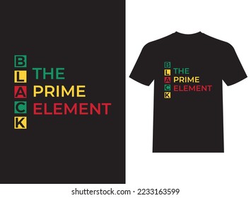 Black the prime element beautiful and unique t-shirt design vector illustration