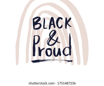 Black and Proud. Black lives matter. Vector lettering design pride poster. Hand drawn textured quote.